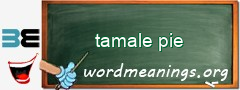 WordMeaning blackboard for tamale pie